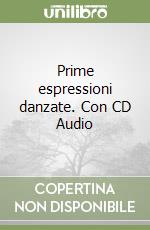 Prime espressioni danzate. Con CD Audio