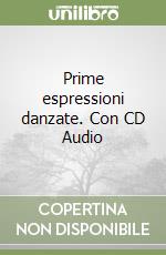 Prime espressioni danzate. Con CD Audio libro