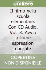 Il ritmo nella scuola elementare. Con CD Audio. Vol. 3: Avvio a libere espressioni danzate libro