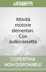 Attività motorie elementari. Con audiocassetta