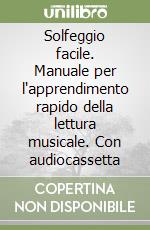 Solfeggio facile. Manuale per l'apprendimento rapido della lettura musicale. Con audiocassetta libro