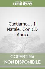 Cantiamo... Il Natale. Con CD Audio libro