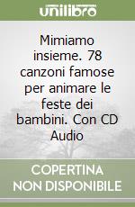 Mimiamo insieme. 78 canzoni famose per animare le feste dei bambini. Con CD Audio libro