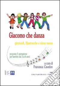 Giacomo che danza. Girotondi, filastrocche, ninne nanne. Con CD Audio libro