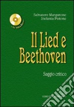 Il Lied e Beethoven. Saggio critico sulla vita e le opere di Ludwig van Beethoven. Con CD Audio