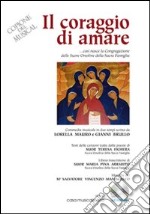 Il coraggio di amare. Commedia musicale in due tempi, ovvero come è nata la Congregazione delle Orsoline. Con CD Audio