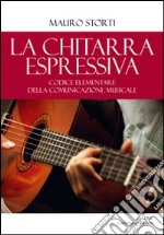 La chitarra espressiva. Codice elementare della comunicazione musicale libro