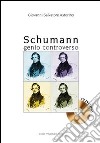 Schumann. Genio controverso. Con CD Audio libro di Astorino Giovanni S.