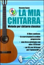 La mia chitarra. Metodo con chitarra classica. Con CD Audio libro