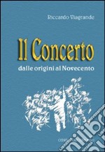 Il concerto dalle origini al Novecento libro