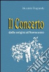 Il concerto dalle origini al Novecento libro