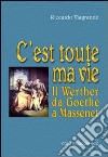 C'est toute ma vie. Il Wether da Goethe a Massenet libro