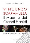 Vincenzo Scaramuzza. Il maestro dei grandi pianisti libro