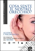 Cosa sente il nostro orecchio. Acustica e psicoacustica. Un viaggio nell'affascinante mondo del suono