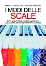 I modi delle scale. Tutti i segreti delle scale modali con una nuova visione d'insieme e prospettiva di utilizzo