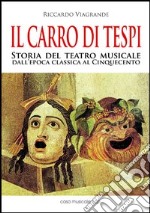 Il carro di Tespi. Storia del teatro musicale dall'epoca classica al Cinquecento libro