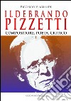 Ildebrando Pizzetti. Compositore, poeta, critico libro