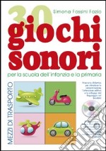 30 giochi sonori. Mezzi di trasporto per la scuola dell'infanzia e la primaria con CD, cartellone e guida operativa libro