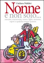 Nonne e non solo... suocere, consuocere, nuore, figlie, mamme, nipoti e qualche nonno sparuto libro