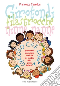 Girotondi filastrocche ninne nanne 22 girotondi, filastrocche ninne nanne e 10 filastrocche dimenticate con proposte di animazione musicale.. Con CD Audio libro