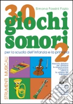 30 giochi sonori. Strumenti musicali per la scuola dell'infanzia e la primaria con CD, cartellone e guida operativa. Ediz. illustrata. Vol. 2 libro