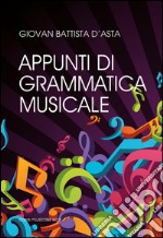 Appunti di grammatica musicale per lo studio della musica nel nuovo Liceo Musicale libro