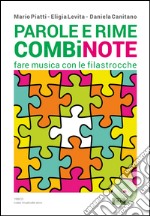 Parole e rime combinote. Fare musica con le filastrocche: undici filastrocche da cantare, otto da ascoltare, quattordici da leggere. Con CD Audio libro