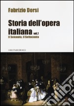 Storia dell'opera italiana. Vol. 1: Il Seicento, il Settecento