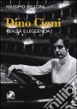 Dino Ciani. Realtà e leggenda. Con CD Audio libro