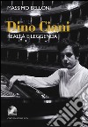 Dino Ciani. Realtà e leggenda. Con CD Audio libro