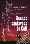 Quando cantavano le Colt. Enciclopedia cine-musicale del western all'italiana libro