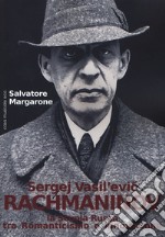 Sergej Vasil'Evic Rachmaninov. La scuola russa tra Romanticismo e innovazione libro