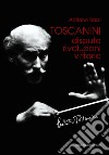 Toscanini. Dispute, rivoluzioni, vittorie libro