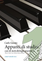 Appunti di studio. Casi di metodologia pianistica. Vol. 1: Mozart, Ravel, Liszt, Brahms, Busoni, Debussy libro