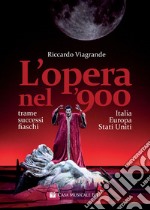 L'opera nel '900. Trame, successi e fiaschi in Italia, Europa e Stati Uniti libro