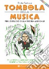 Tombola della musica. Per lo studio della teoria musicale. Se la teoria musicale vuoi imparare sempre a tombola devi giocare libro