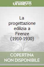 La progettazione edilizia a Firenze (1910-1930) libro