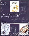 Free hand design. Il design a mano libera. Prodotti, giocattoli, gioielli, veicoli, arredi.... Ediz. bilingue libro