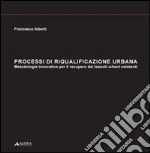 Processi di riqualificazione urbana. Metodologie operative per il recupero dei tessuti urbani esistenti libro