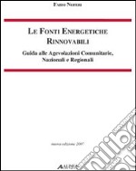 Le fonti energetiche rinnovabili. Guida alle agevolazioni comunitarie, nazionali e regionali libro