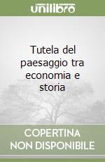 Tutela del paesaggio tra economia e storia libro