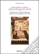 Lotta politica e riforme all'inizio del regno di Carlo II. Compomanes e l'espulsione dei gesuiti dalla monarchia spagnola (1759-1768) libro