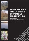 Buone pratiche per il governo sostenibile del territorio. Strumenti formativi per una visione integrata dell'ambiente libro