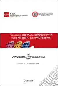 Tecnologie digitali e competitività. Quale ricerca, quali professioni. Atti del Congresso AICA (2006) libro