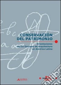 Conservacion del patrimonio. Orientaciones de las escuelas de architectura en America latina libro