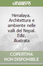 Himalaya. Architettura e ambiente nelle valli del Nepal. Ediz. illustrata libro