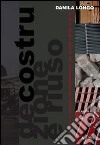 Decostruzione e riuso: procedure e tecniche di valorizzazione dei residui edilizi in Italia libro
