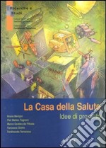 La casa della salute. Idee di progetto libro