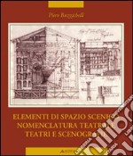 Elementi di spazio scenico, nomenclatura teatrale, teatri e scenografie libro