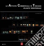 Le attività commerciali in Toscana. Atlante territoriale libro